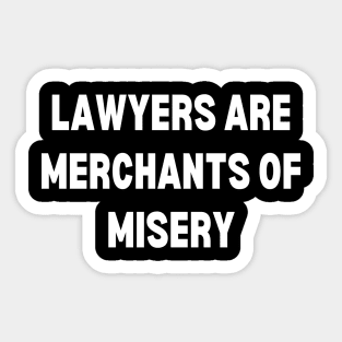 Lawyers are merchants of misery Sticker